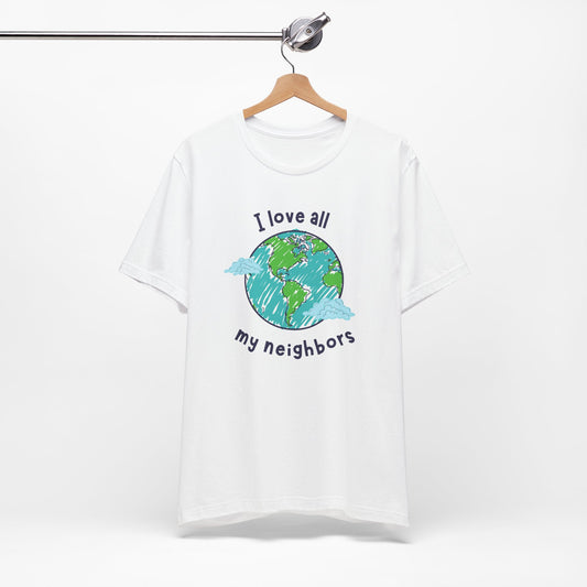I Love All My Neighbors Unisex Jersey Short Sleeve Tee